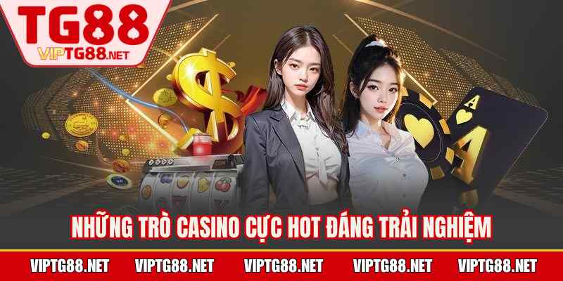 Những trò casino cực hot đáng trải nghiệm