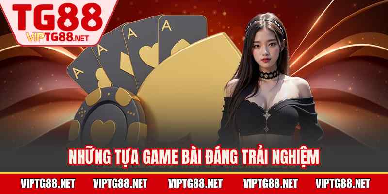 Những tựa game bài đáng trải nghiệm