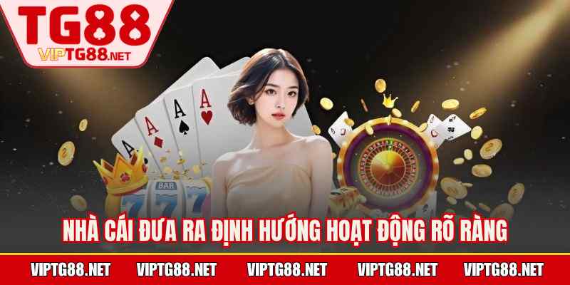 Nhà cái đưa ra định hướng hoạt động rõ ràng