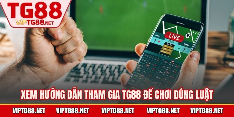 Xem hướng dẫn tham gia TG88 để chơi đúng luật