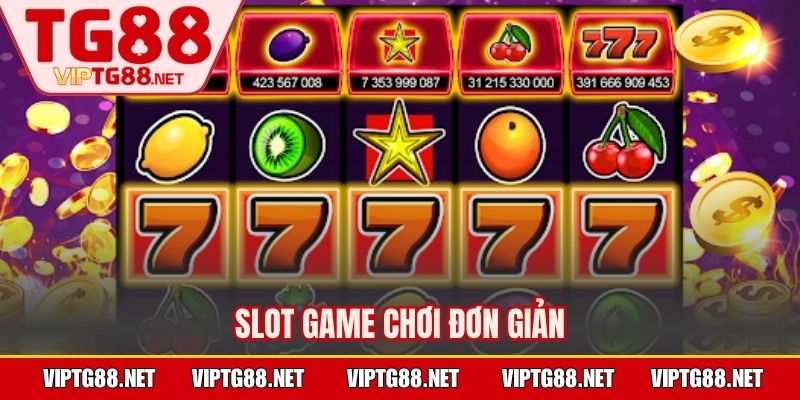 Slot game chơi đơn giản