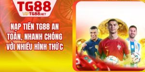 Nạp Tiền TG88 An Toàn, Nhanh Chóng Với Nhiều Hình Thức