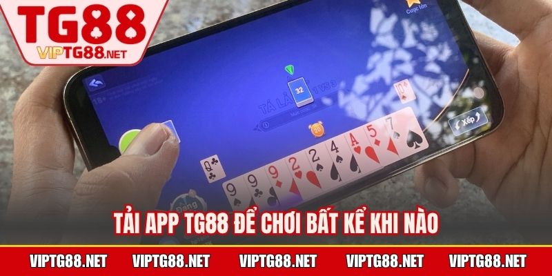 Tải app TG88 để chơi bất kể khi nào